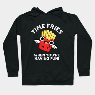 Time Fries When You're Hainv Fun Funny Food Pun Hoodie